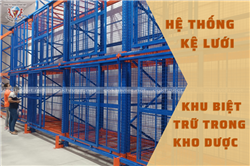 Hệ thống kệ Lưới - Khu biệt trữ trong kho Dược